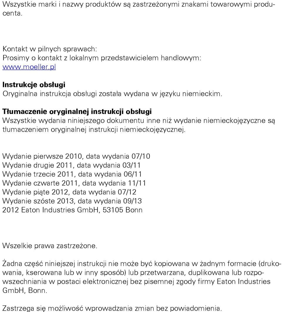 Tłumaczenie oryginalnej instrukcji obsługi Wszystkie wydania niniejszego dokumentu inne niż wydanie niemieckojęzyczne są tłumaczeniem oryginalnej instrukcji niemieckojęzycznej.