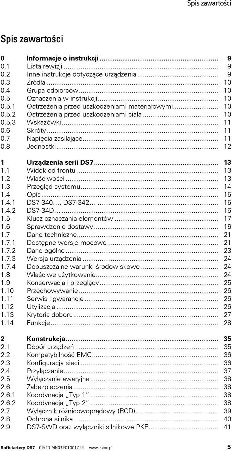 .. 12 1 Urządzenia serii DS7... 13 1.1 Widok od frontu... 13 1.2 Właściwości... 13 1.3 Przegląd systemu... 14 1.4 Opis... 15 1.4.1 DS7-340, DS7-342... 15 1.4.2 DS7-34D... 16 1.