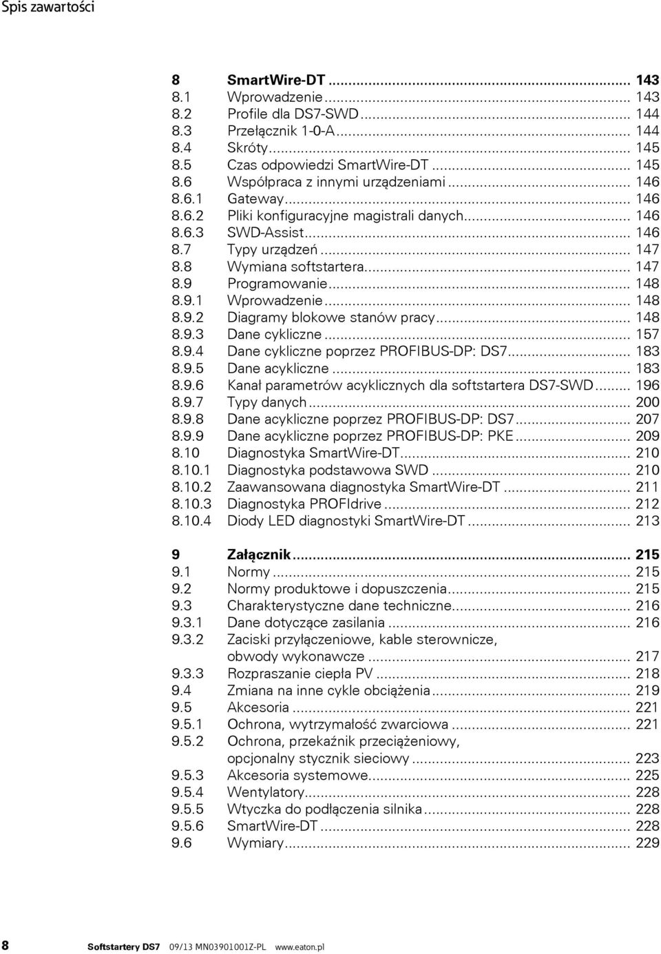 .. 148 8.9.2 Diagramy blokowe stanów pracy... 148 8.9.3 Dane cykliczne... 157 8.9.4 Dane cykliczne poprzez PROFIBUS-DP: DS7... 183 8.9.5 Dane acykliczne... 183 8.9.6 Kanał parametrów acyklicznych dla softstartera DS7-SWD.