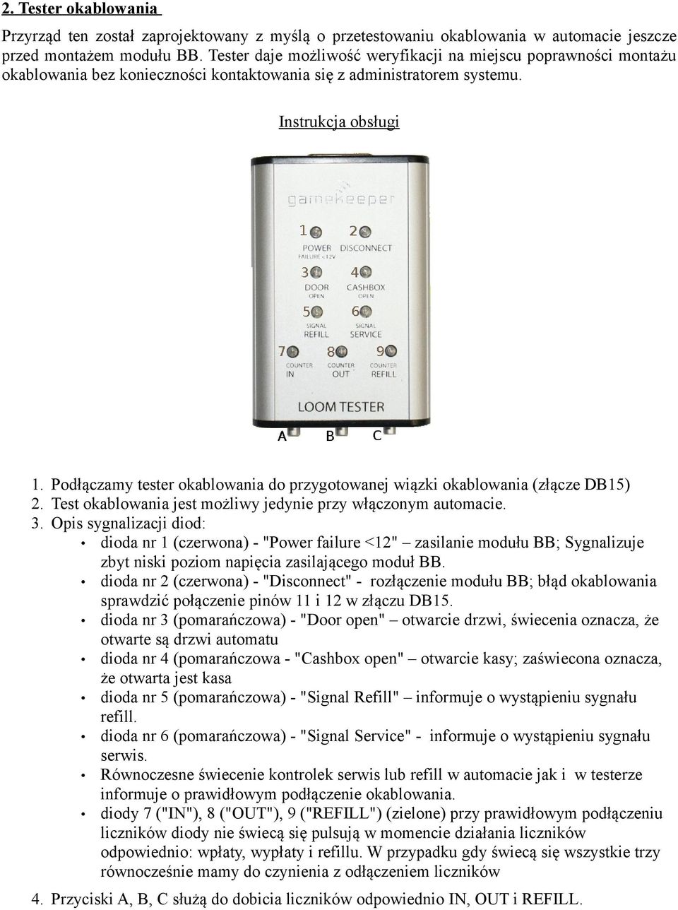 Podłączamy tester okablowania do przygotowanej wiązki okablowania (złącze DB15) 2. Test okablowania jest możliwy jedynie przy włączonym automacie. 3.