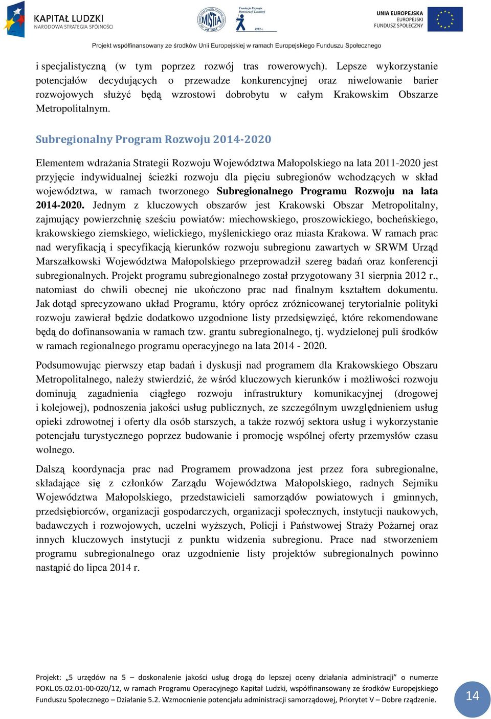 Subregionalny Program Rozwoju 2014-2020 Elementem wdrażania Strategii Rozwoju Województwa Małopolskiego na lata 2011-2020 jest przyjęcie indywidualnej ścieżki rozwoju dla pięciu subregionów