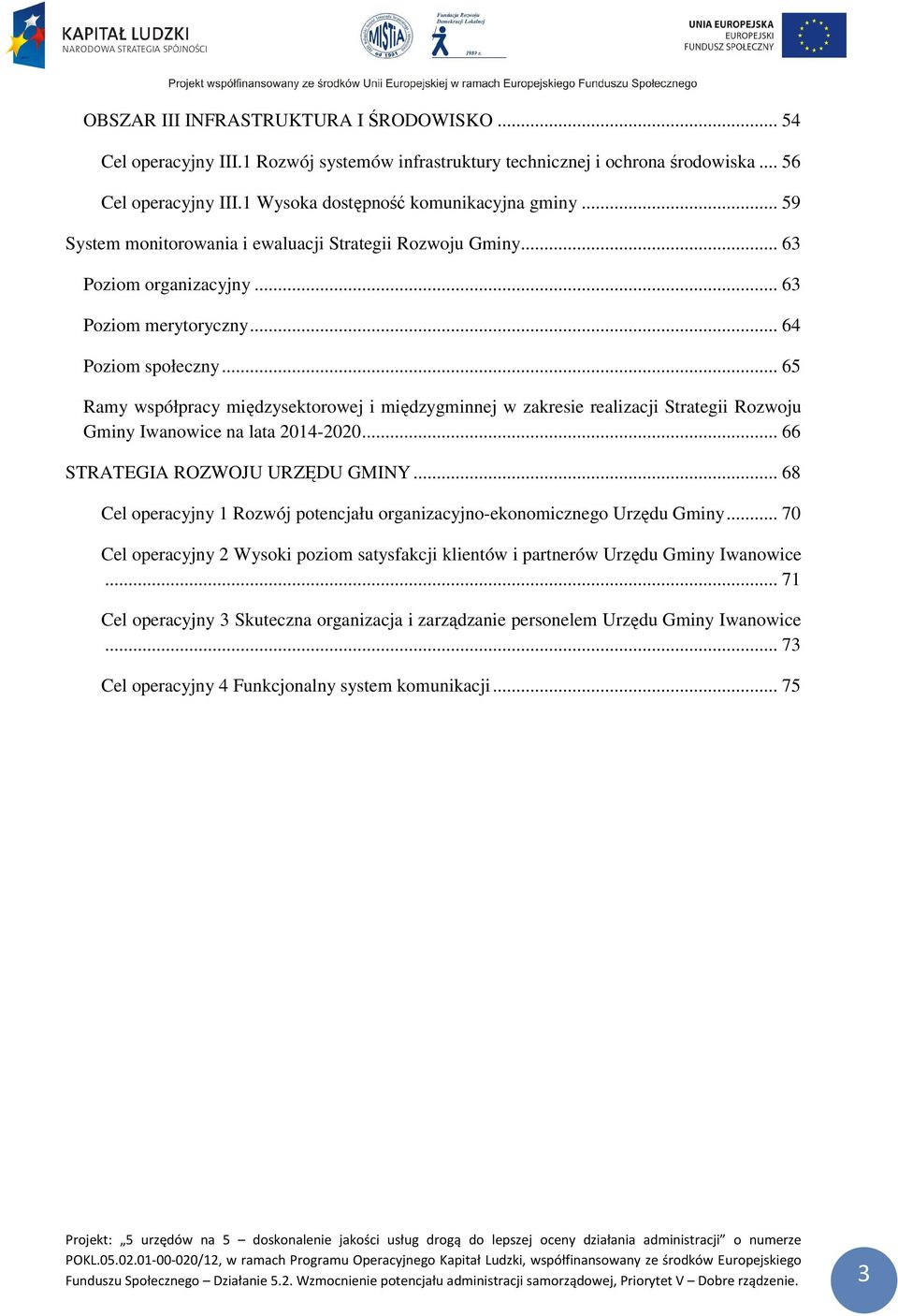 .. 65 Ramy współpracy międzysektorowej i międzygminnej w zakresie realizacji Strategii Rozwoju Gminy Iwanowice na lata 2014-2020... 66 STRATEGIA ROZWOJU URZĘDU GMINY.