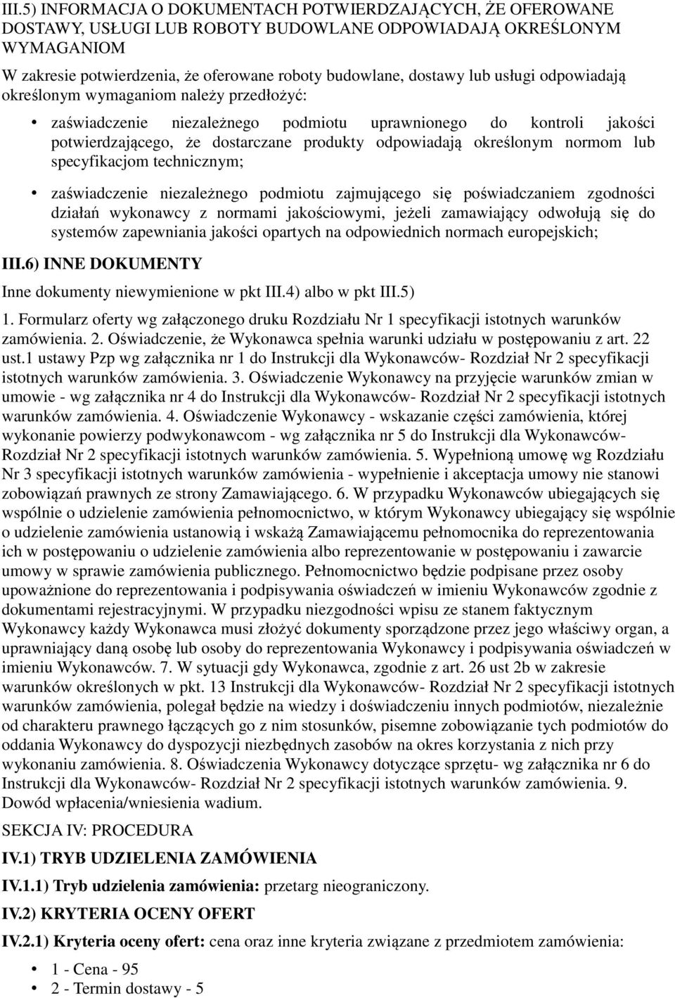 normom lub specyfikacjom technicznym; zaświadczenie niezależnego podmiotu zajmującego się poświadczaniem zgodności działań wykonawcy z normami jakościowymi, jeżeli zamawiający odwołują się do