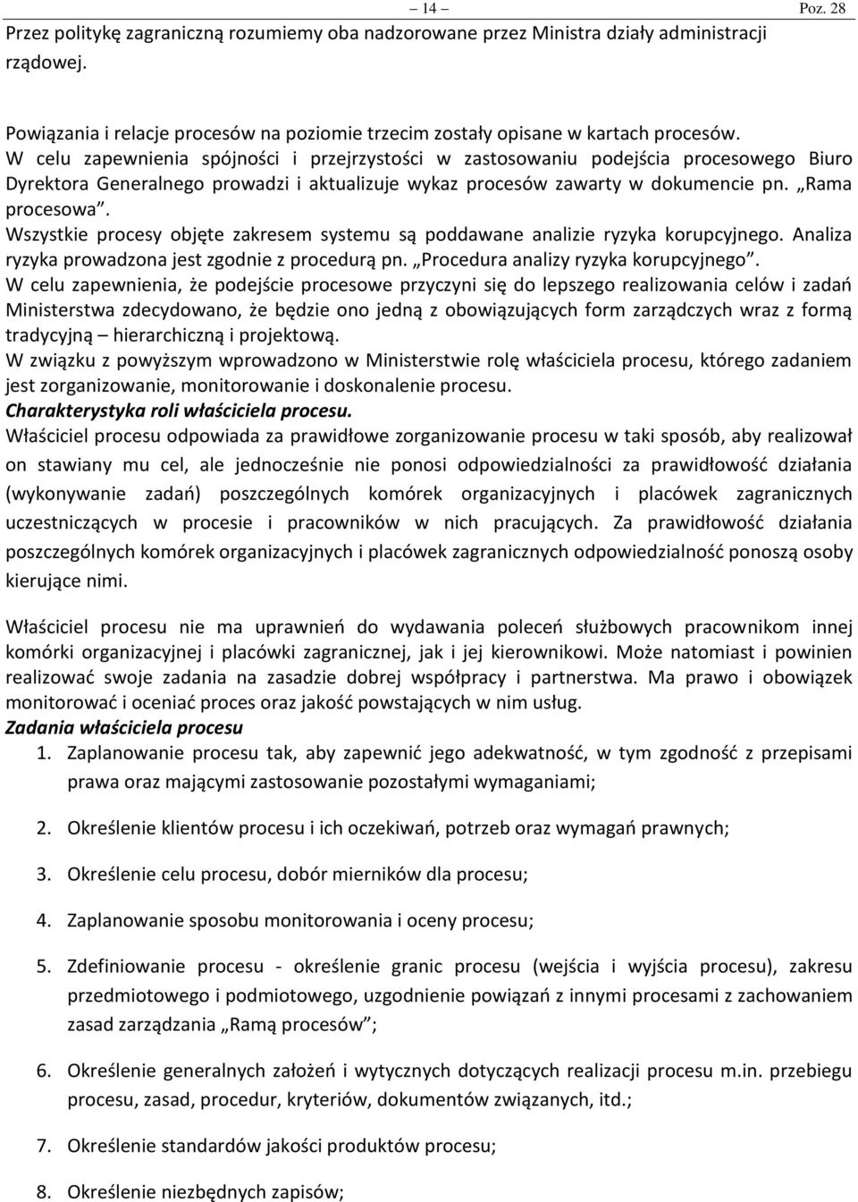 Wszystkie procesy objęte zakresem systemu są poddawane analizie ryzyka korupcyjnego. Analiza ryzyka prowadzona jest zgodnie z procedurą pn. Procedura analizy ryzyka korupcyjnego.