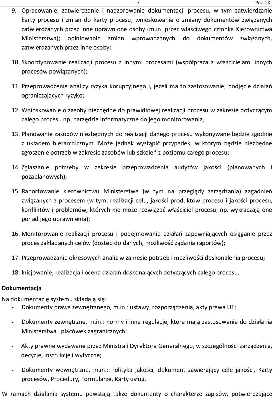 uprawnione osoby (m.in. przez właściwego członka Kierownictwa Ministerstwa); opiniowanie zmian wprowadzanych do dokumentów związanych, zatwierdzanych przez inne osoby; 10.