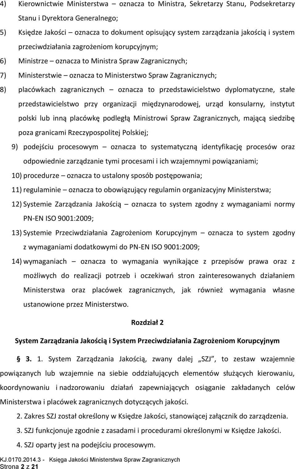 przedstawicielstwo dyplomatyczne, stałe przedstawicielstwo przy organizacji międzynarodowej, urząd konsularny, instytut polski lub inną placówkę podległą Ministrowi Spraw Zagranicznych, mającą