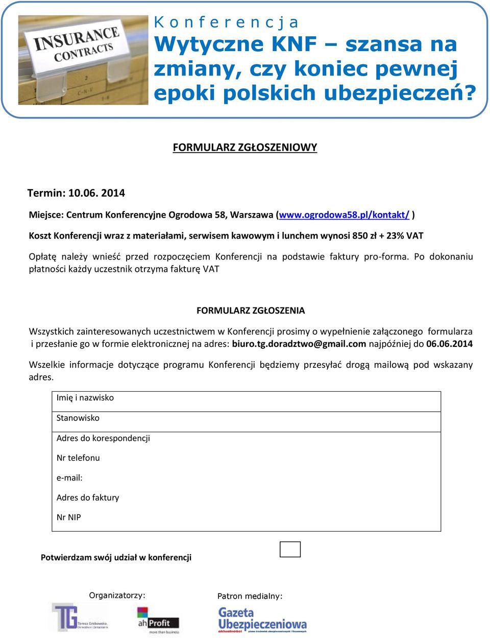 Po dokonaniu płatności każdy uczestnik otrzyma fakturę VAT FORMULARZ ZGŁOSZENIA Wszystkich zainteresowanych uczestnictwem w Konferencji prosimy o wypełnienie załączonego formularza i przesłanie go w