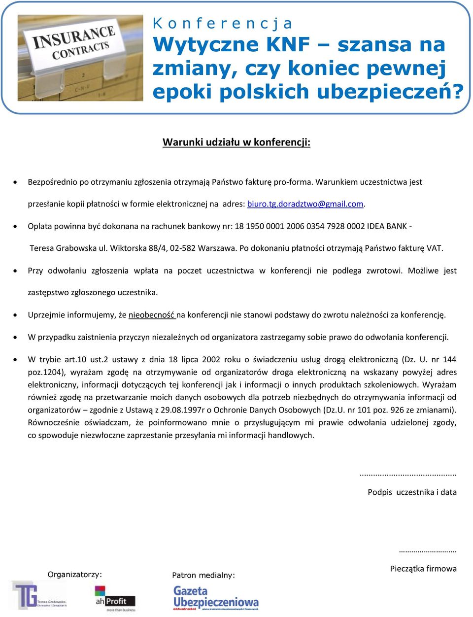 Oplata powinna być dokonana na rachunek bankowy nr: 18 1950 0001 2006 0354 7928 0002 IDEA BANK - Teresa Grabowska ul. Wiktorska 88/4, 02-582 Warszawa.