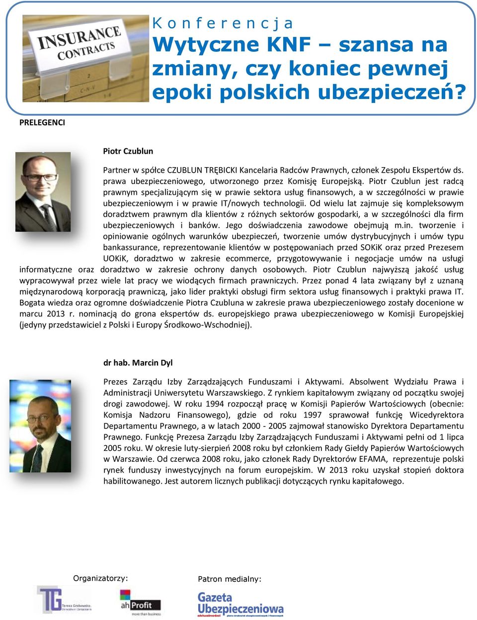 Od wielu lat zajmuje się kompleksowym doradztwem prawnym dla klientów z różnych sektorów gospodarki, a w szczególności dla firm ubezpieczeniowych i banków. Jego doświadczenia zawodowe obejmują m.in.