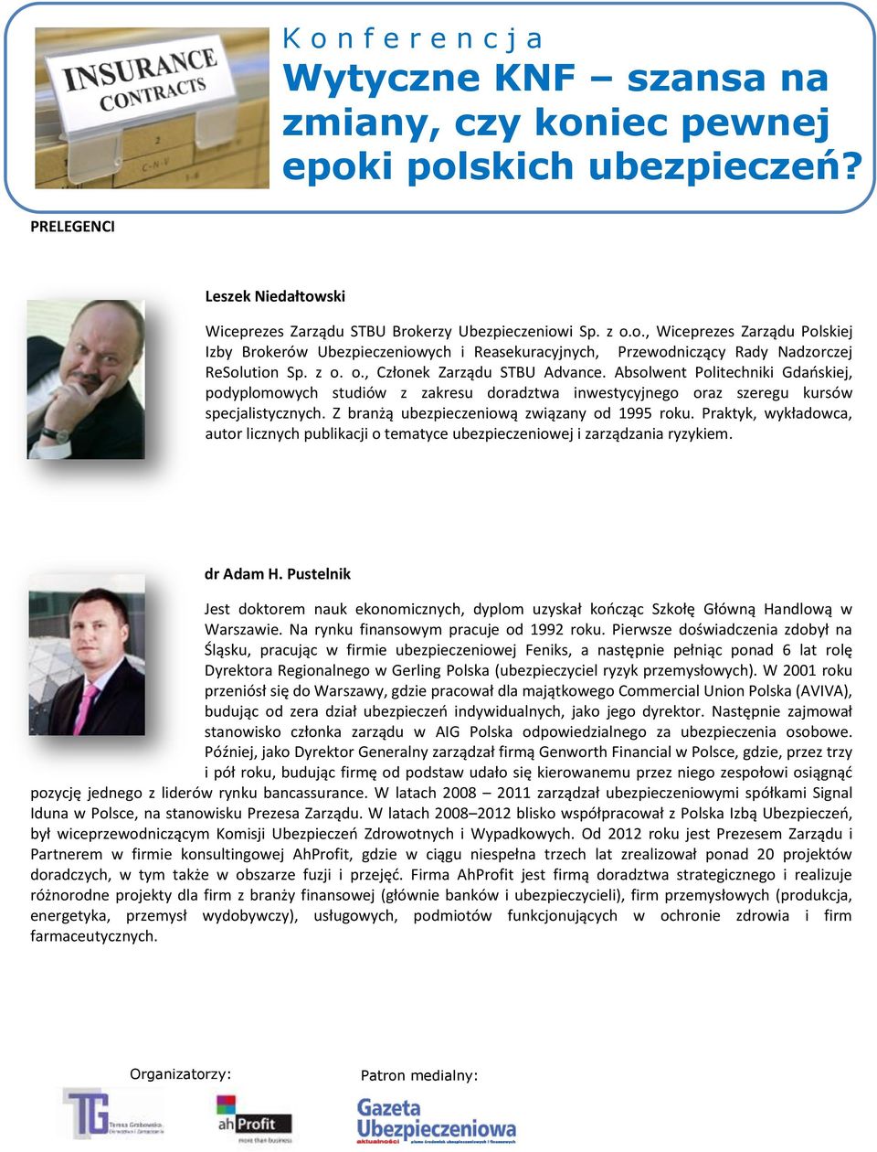 Z branżą ubezpieczeniową związany od 1995 roku. Praktyk, wykładowca, autor licznych publikacji o tematyce ubezpieczeniowej i zarządzania ryzykiem. dr Adam H.