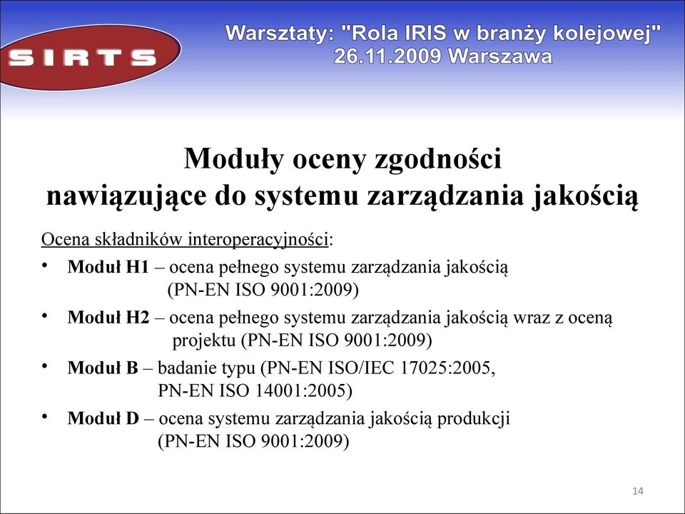 zarządzania jakością wraz z oceną projektu (PN-EN ISO 9001:2009) Moduł B badanie typu (PN-EN ISO/IEC