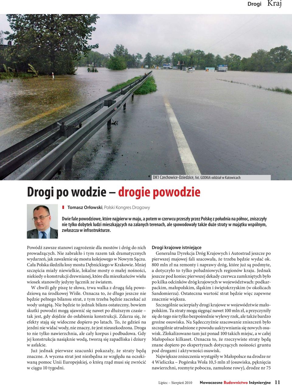 terenach, ale spowodowały także duże straty w majątku wspólnym, zwłaszcza w infrastrukturze. Powódź zawsze stanowi zagrożenie dla mostów i dróg do nich prowadzących.