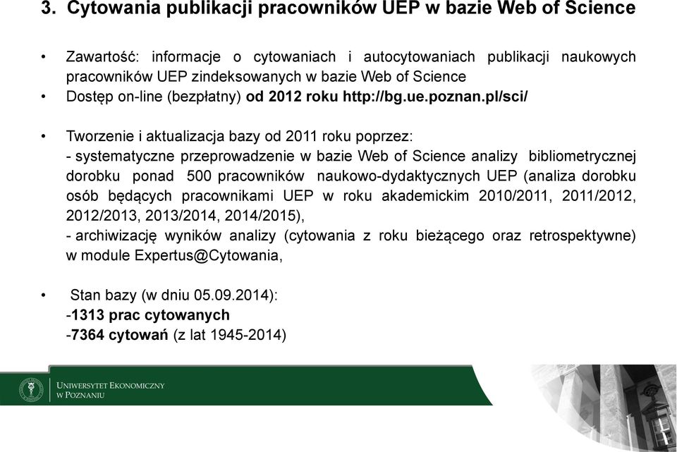 pl/sci/ Tworzenie i aktualizacja bazy od 2011 roku poprzez: - systematyczne przeprowadzenie w bazie Web of Science analizy bibliometrycznej dorobku ponad 500 pracowników