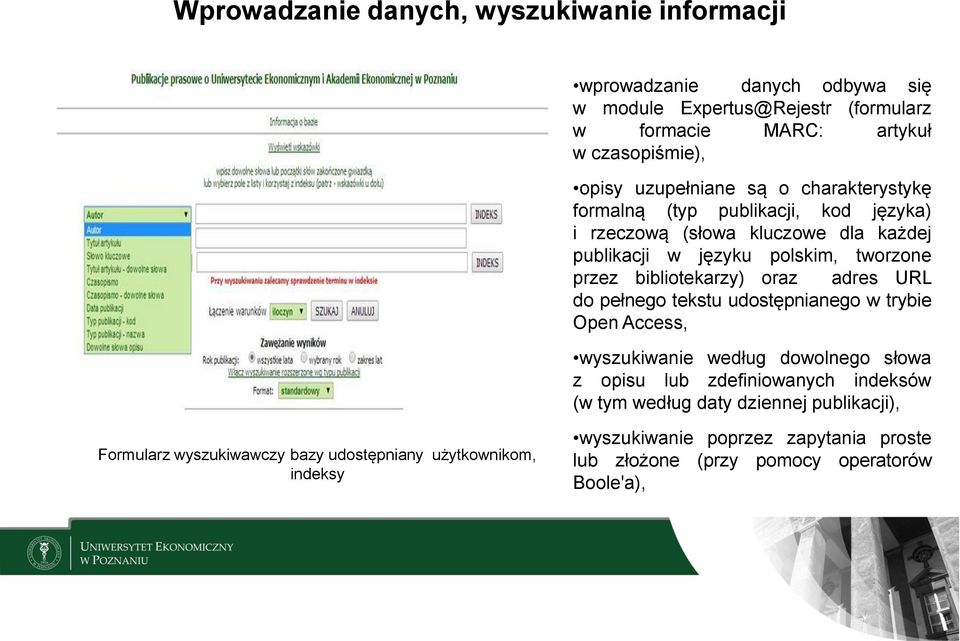 bibliotekarzy) oraz adres URL do pełnego tekstu udostępnianego w trybie Open Access, wyszukiwanie według dowolnego słowa z opisu lub zdefiniowanych indeksów (w tym