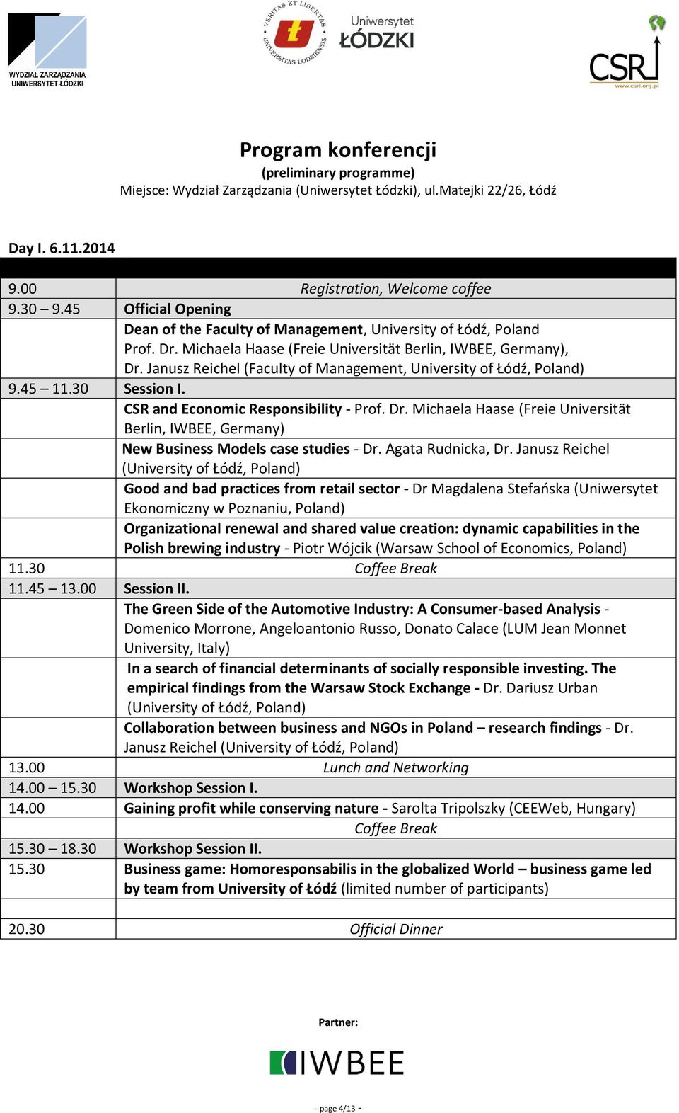 Janusz Reichel (Faculty of Management, University of Łódź, Poland) 9.45 11.30 Session I. CSR and Economic Responsibility - Prof. Dr.