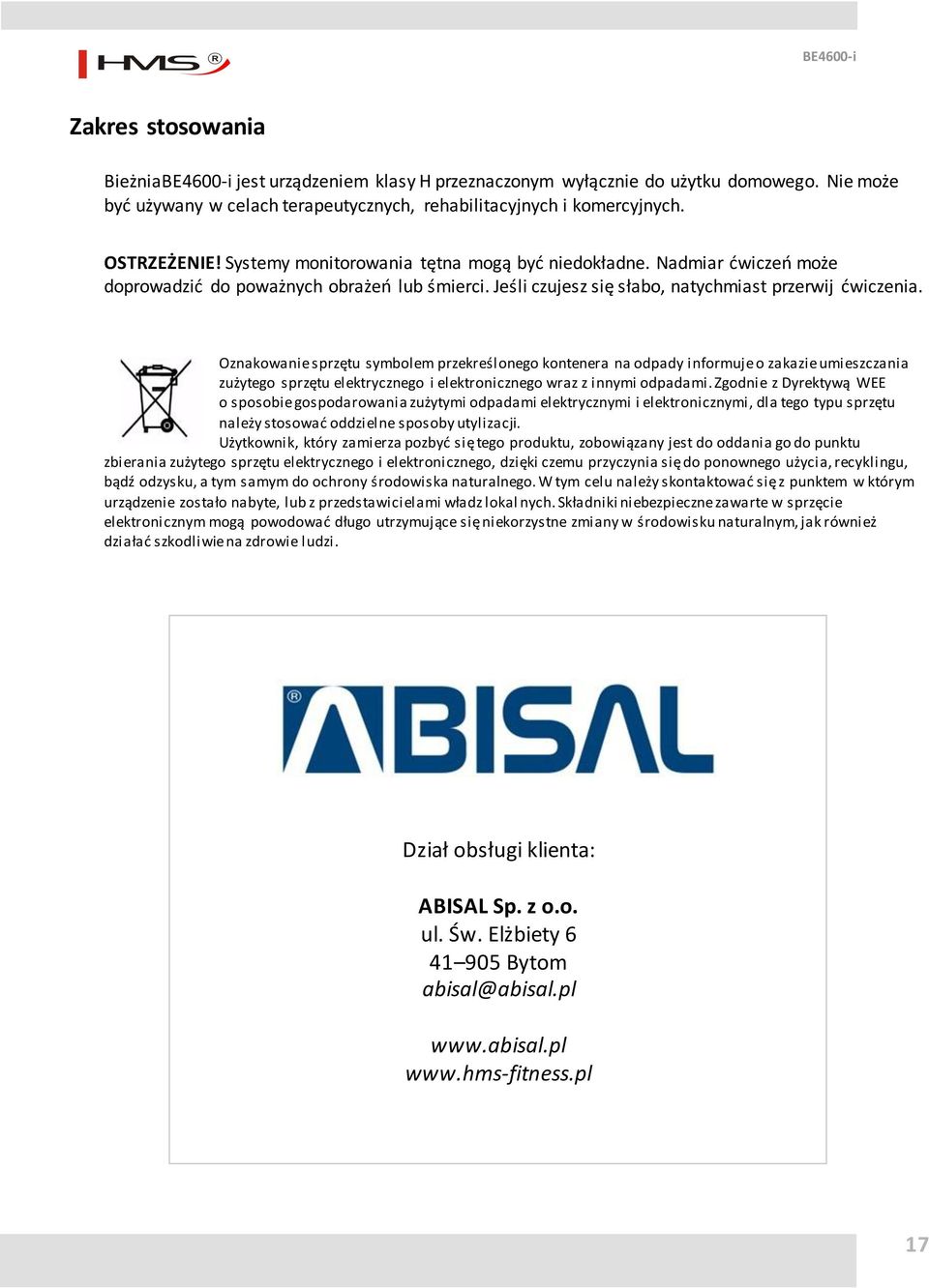 Oznakowanie sprzętu symbolem przekreślonego kontenera na odpady informuje o zakazie umieszczania zużytego sprzętu elektrycznego i elektronicznego wraz z innymi odpadami.