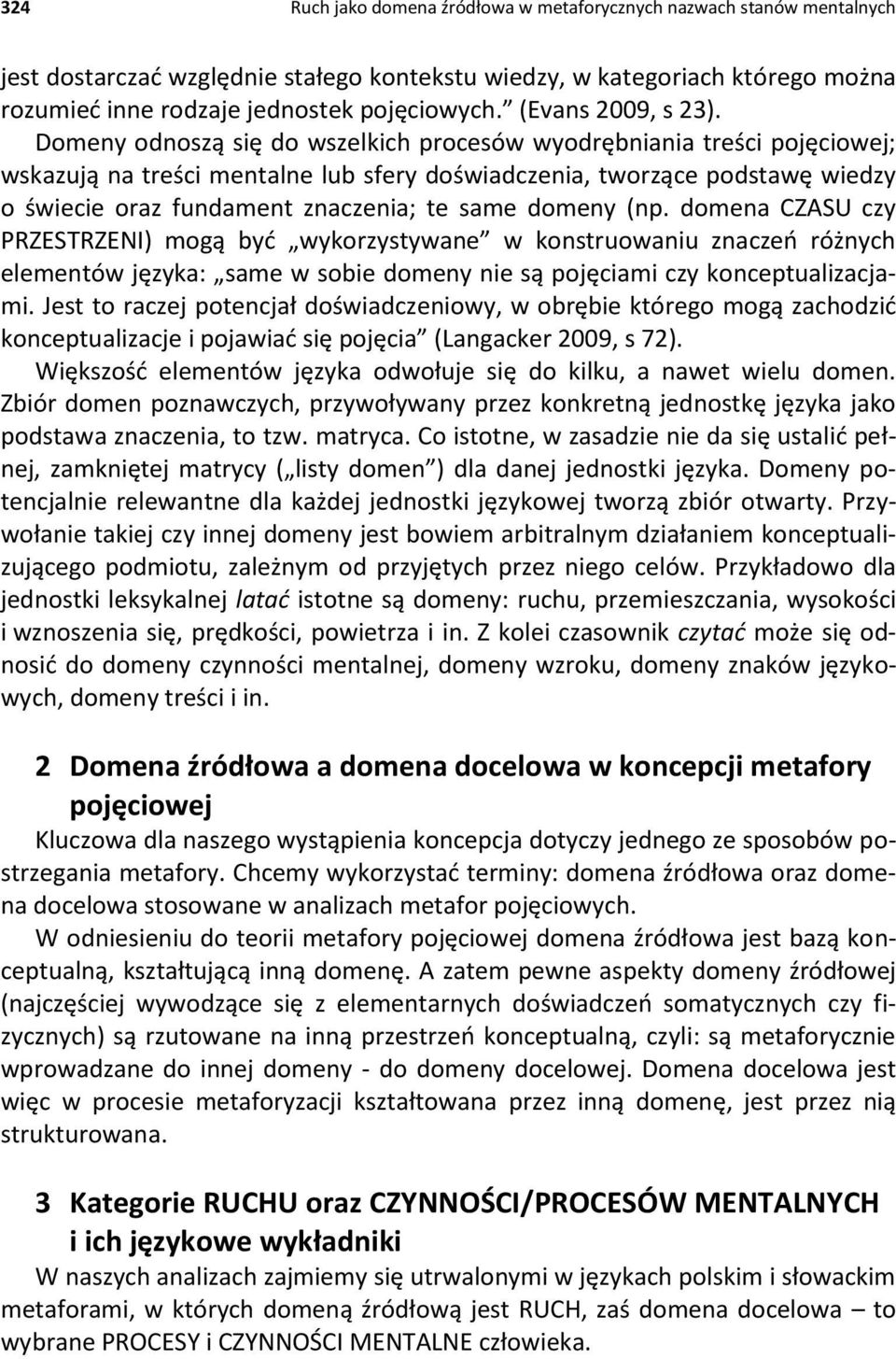 Domeny odnoszą się do wszelkich procesów wyodrębniania treści pojęciowej; wskazują na treści mentalne lub sfery doświadczenia, tworzące podstawę wiedzy o świecie oraz fundament znaczenia; te same