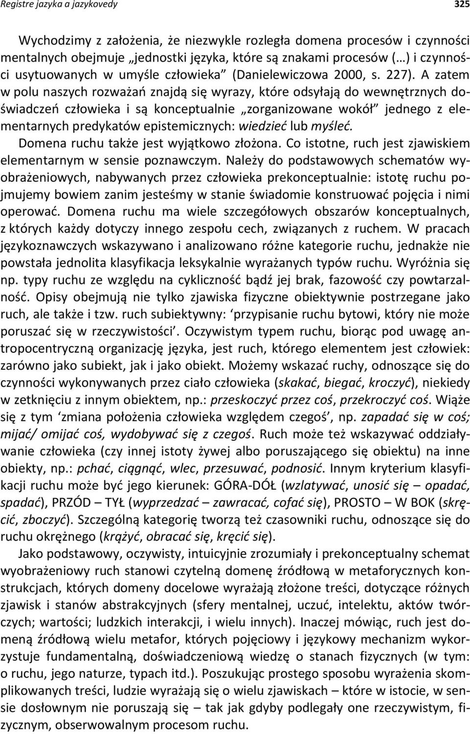 A zatem w polu naszych rozważań znajdą się wyrazy, które odsyłają do wewnętrznych doświadczeń człowieka i są konceptualnie zorganizowane wokół jednego z elementarnych predykatów epistemicznych: