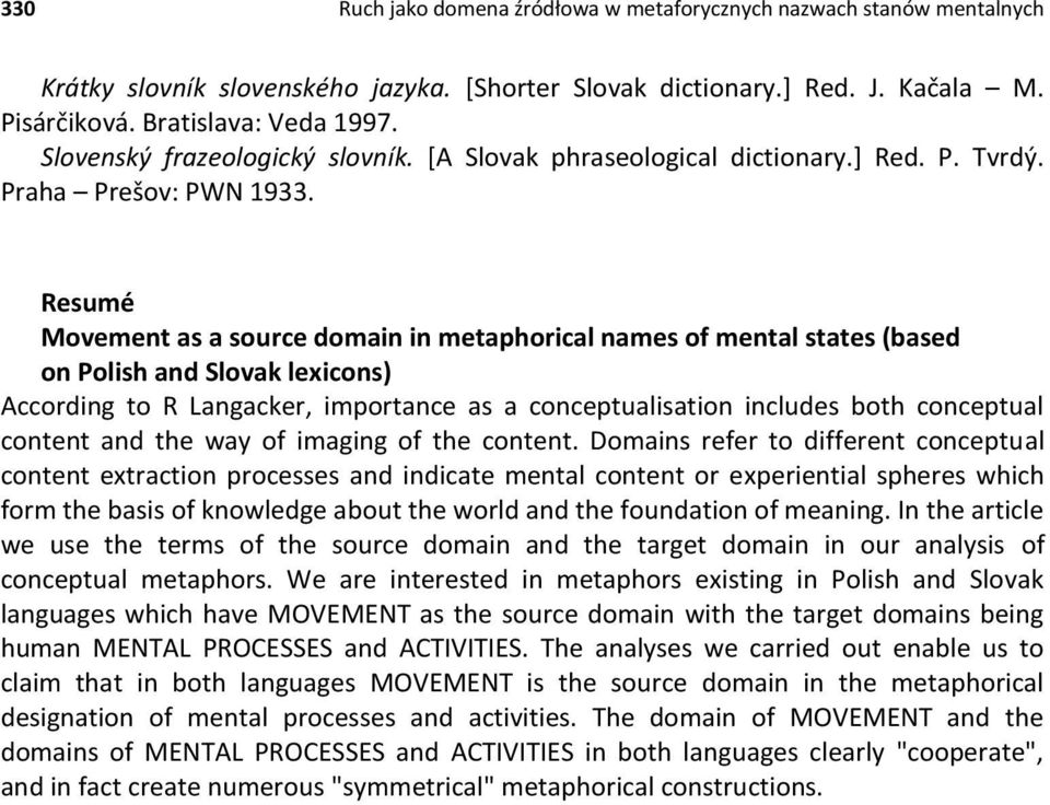 Resumé Movement as a source domain in metaphorical names of mental states (based on Polish and Slovak lexicons) According to R Langacker, importance as a conceptualisation includes both conceptual