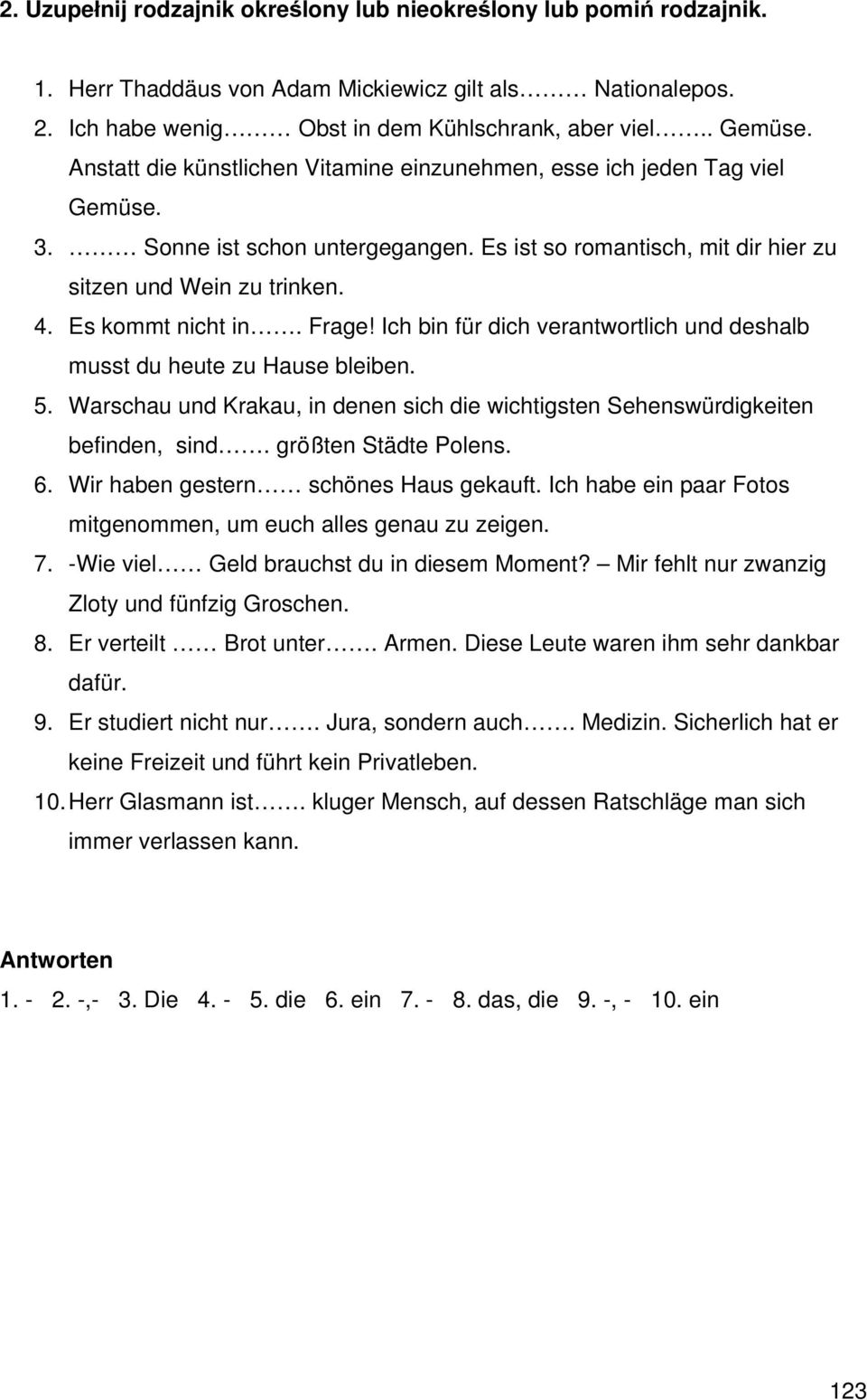 Frage! Ich bin für dich verantwortlich und deshalb musst du heute zu Hause bleiben. 5. Warschau und Krakau, in denen sich die wichtigsten Sehenswürdigkeiten befinden, sind. größten Städte Polens. 6.