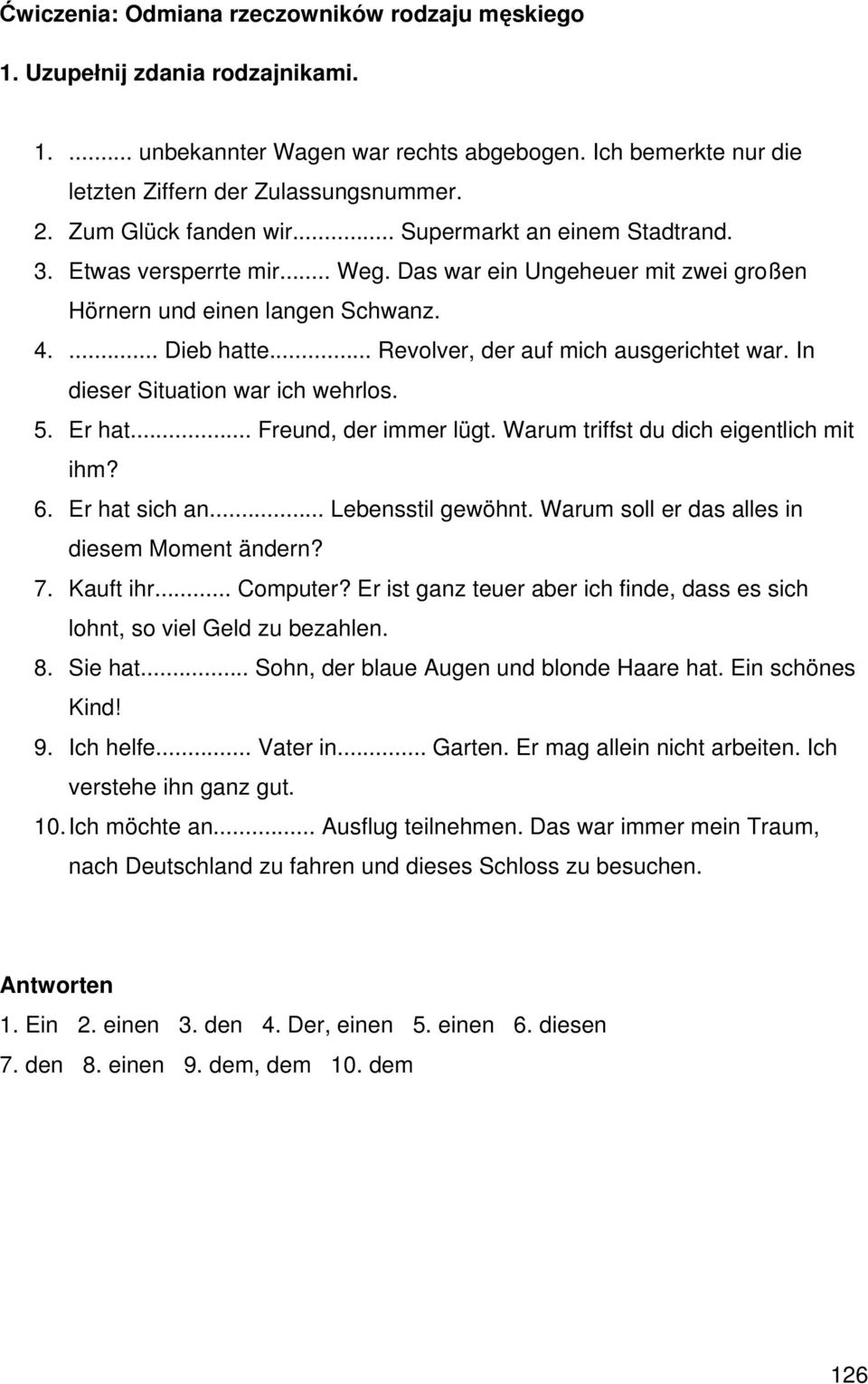 .. Revolver, der auf mich ausgerichtet war. In dieser Situation war ich wehrlos. 5. Er hat... Freund, der immer lügt. Warum triffst du dich eigentlich mit ihm? 6. Er hat sich an... Lebensstil gewöhnt.