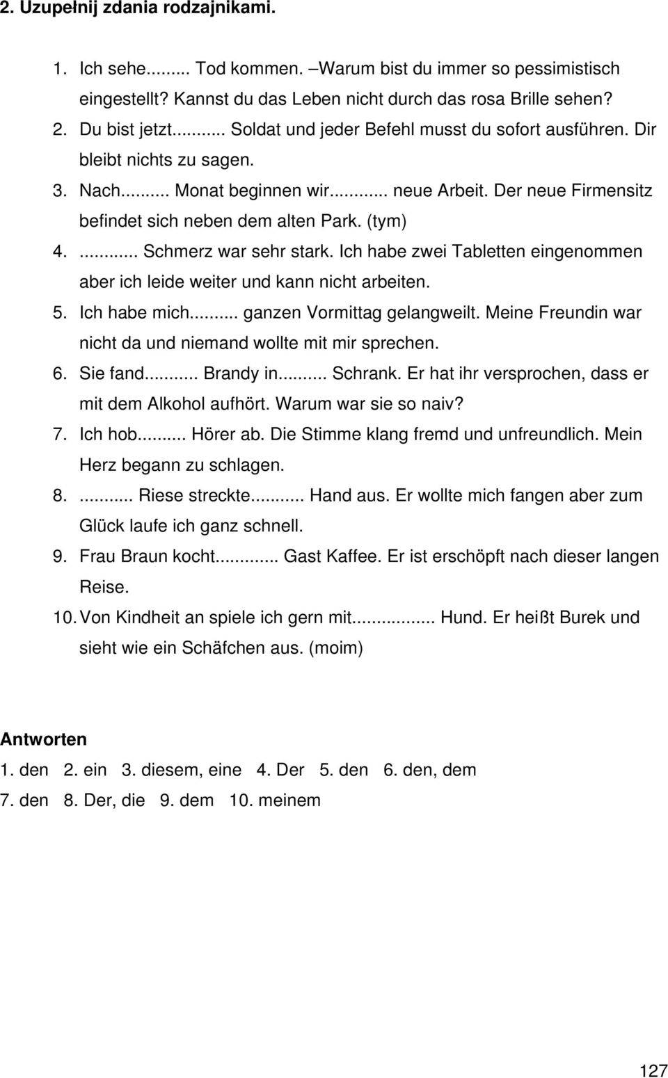 ... Schmerz war sehr stark. Ich habe zwei Tabletten eingenommen aber ich leide weiter und kann nicht arbeiten. 5. Ich habe mich... ganzen Vormittag gelangweilt.