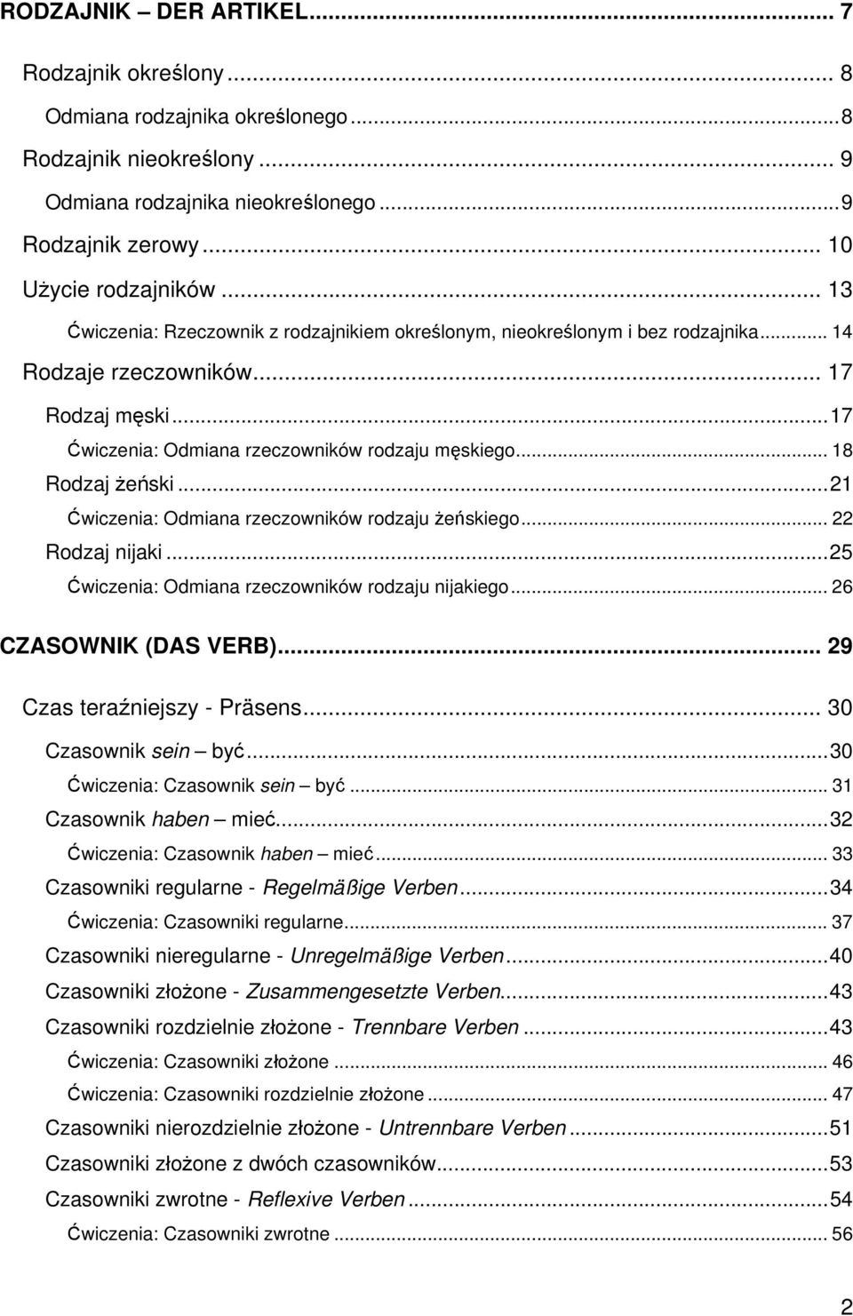 .. 18 Rodzaj żeński...21 Ćwiczenia: Odmiana rzeczowników rodzaju żeńskiego... 22 Rodzaj nijaki...25 Ćwiczenia: Odmiana rzeczowników rodzaju nijakiego... 26 CZASOWNIK (DAS VERB).