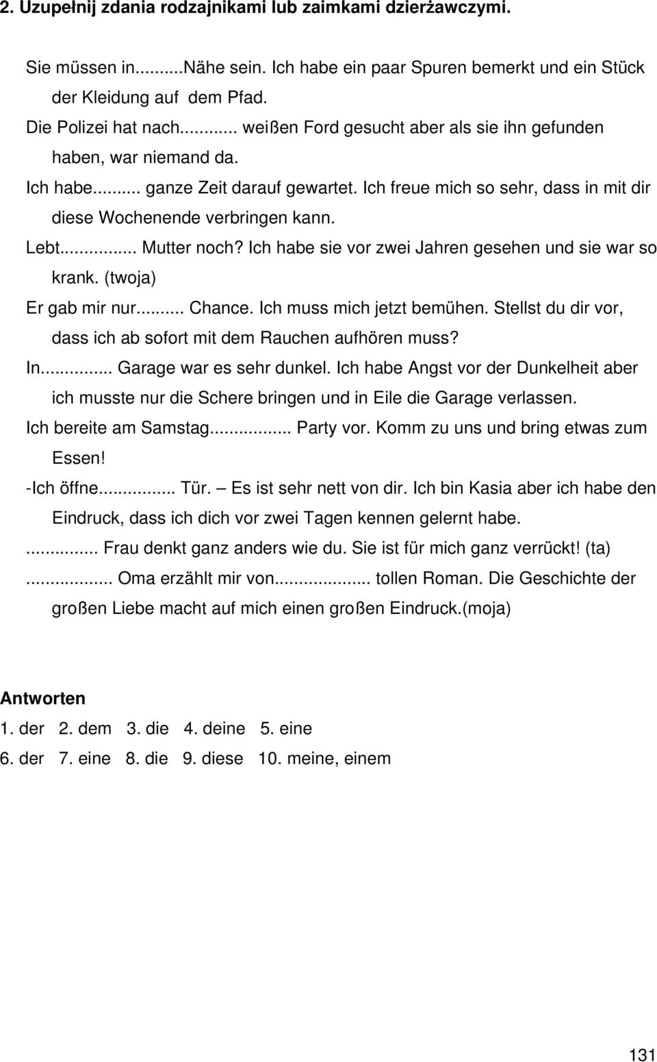 .. Mutter noch? Ich habe sie vor zwei Jahren gesehen und sie war so krank. (twoja) Er gab mir nur... Chance. Ich muss mich jetzt bemühen.