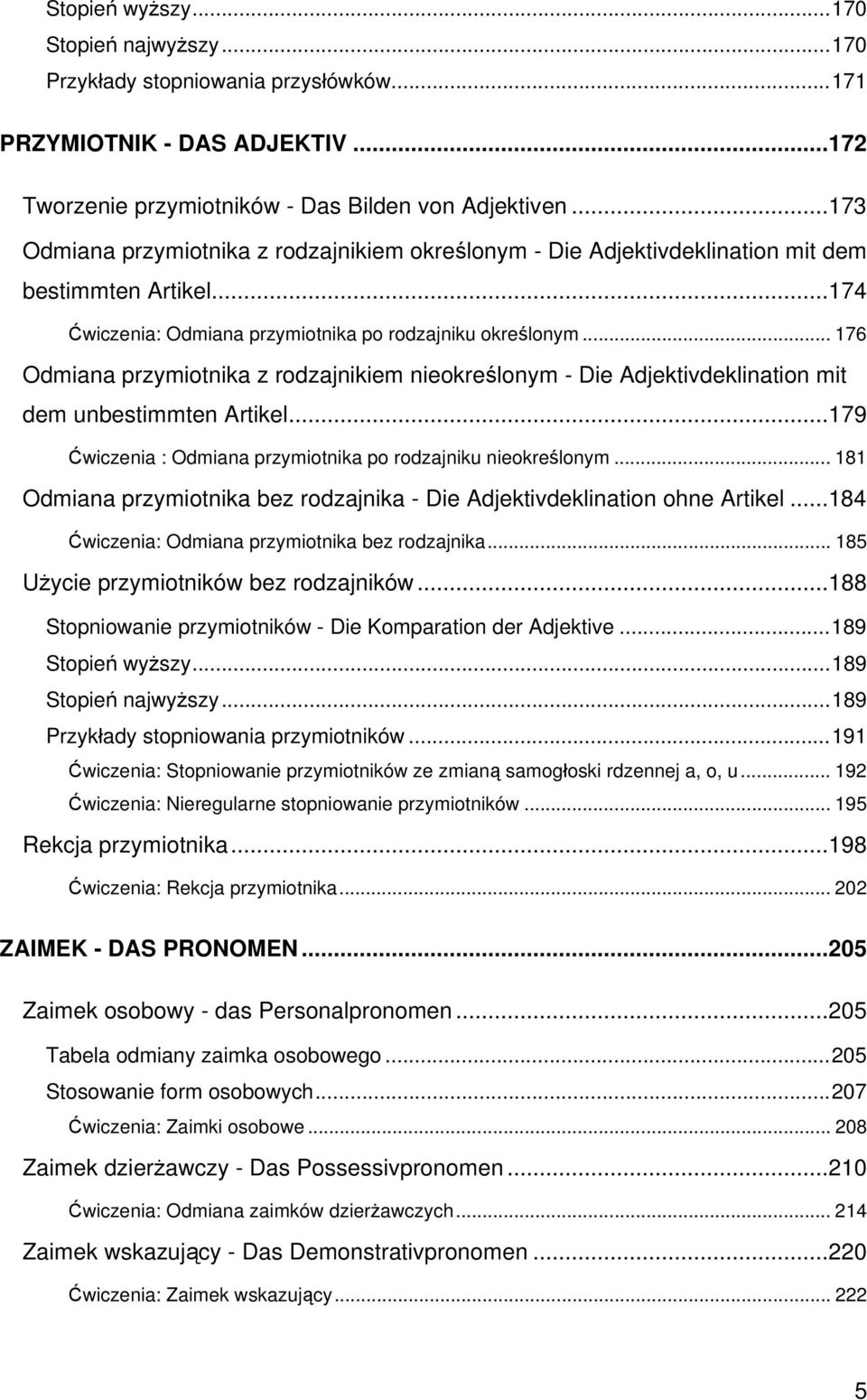 .. 176 Odmiana przymiotnika z rodzajnikiem nieokreślonym - Die Adjektivdeklination mit dem unbestimmten Artikel...179 Ćwiczenia : Odmiana przymiotnika po rodzajniku nieokreślonym.