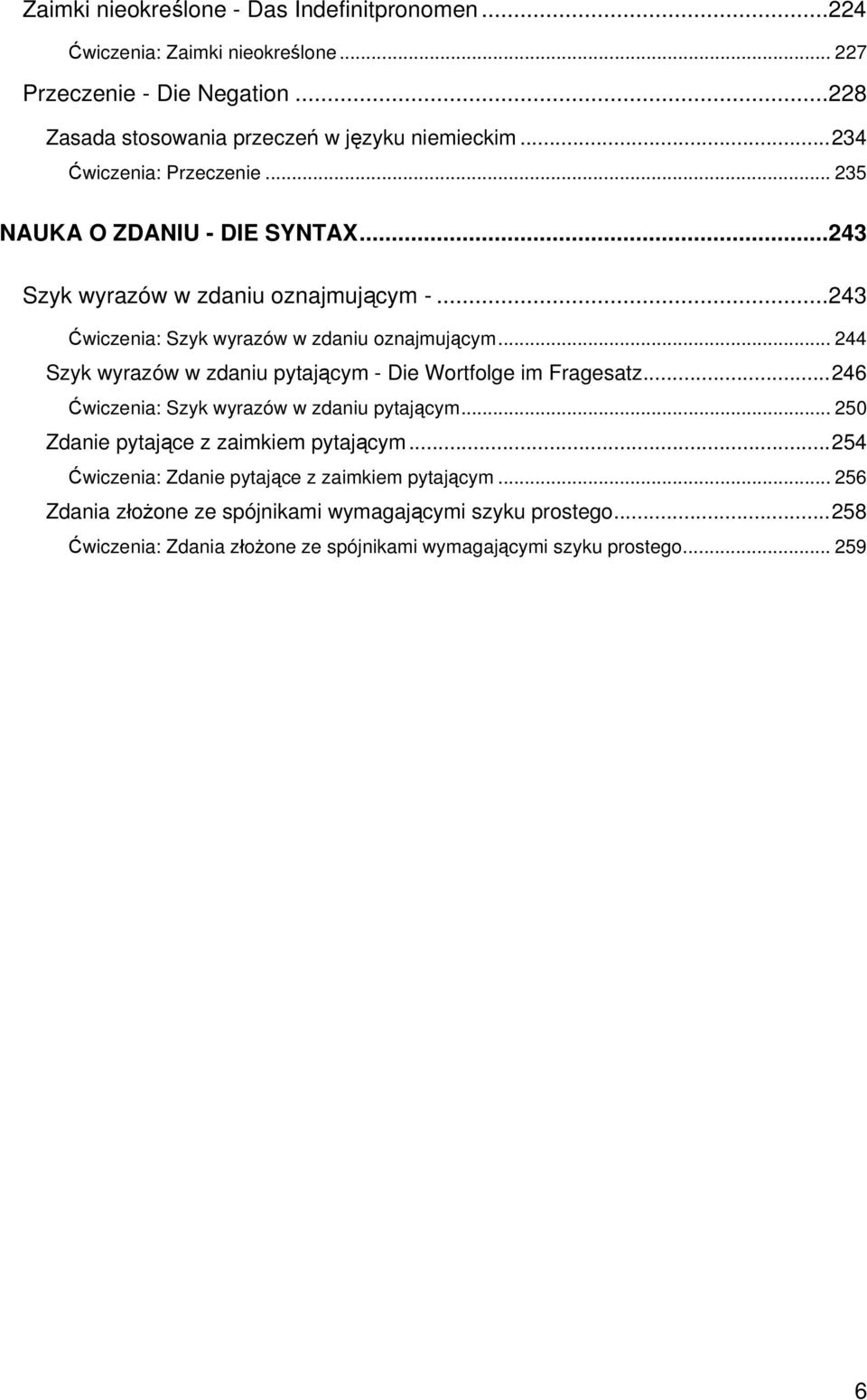 .. 244 Szyk wyrazów w zdaniu pytającym - Die Wortfolge im Fragesatz...246 Ćwiczenia: Szyk wyrazów w zdaniu pytającym... 250 Zdanie pytające z zaimkiem pytającym.