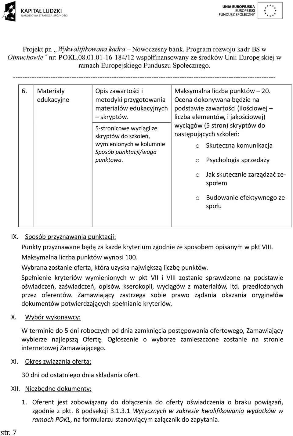 podstawie zawartości (ilościowej liczba elementów, i jakościowej) wyciągów (5 stron) skryptów do następujących szkoleń: o Skuteczna komunikacja o Psychologia sprzedaży o Jak skutecznie zarządzać