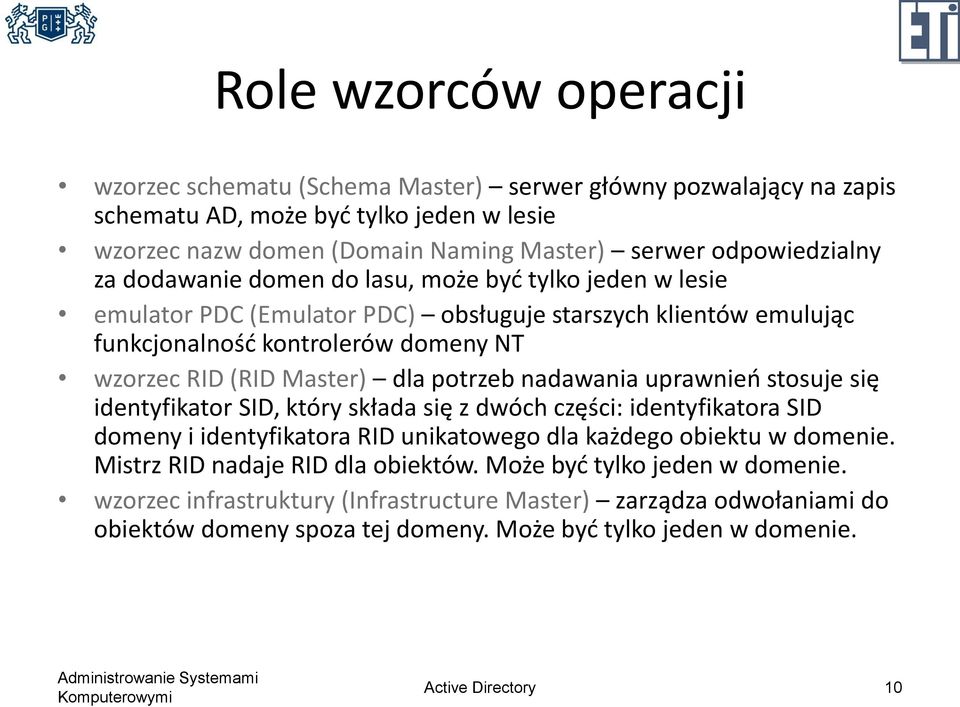 nadawania uprawnień stosuje się identyfikator SID, który składa się z dwóch części: identyfikatora SID domeny i identyfikatora RID unikatowego dla każdego obiektu w domenie.