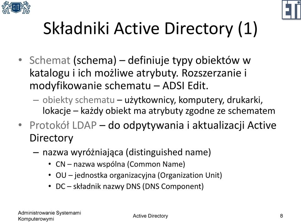 obiekty schematu użytkownicy, komputery, drukarki, lokacje każdy obiekt ma atrybuty zgodne ze schematem Protokół LDAP do