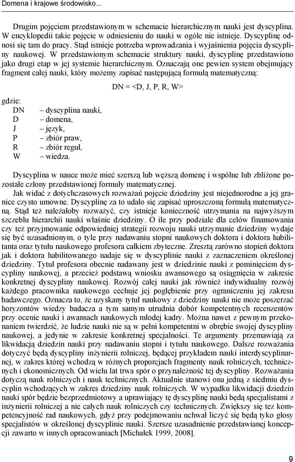 W przedstawionym schemacie struktury nauki, dyscyplinę przedstawiono jako drugi etap w jej systemie hierarchicznym.