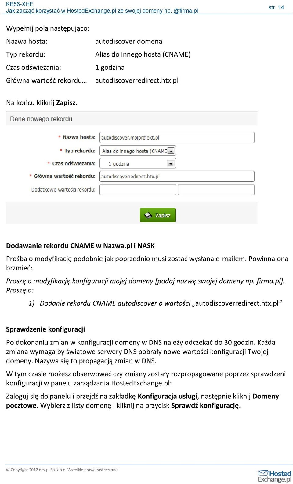 Powinna ona brzmieć: Proszę o modyfikację konfiguracji mojej domeny [podaj nazwę swojej domeny np. firma.pl]. Proszę o: 1) Dodanie rekordu CNAME autodiscover o wartości autodiscoverredirect.htx.