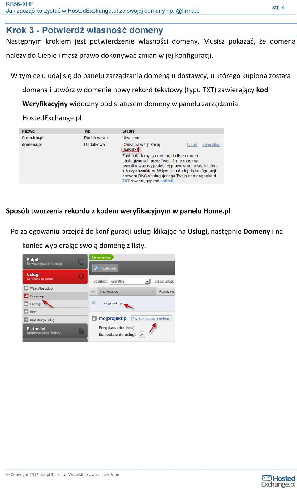 W tym celu udaj się do panelu zarządzania domeną u dostawcy, u którego kupiona została domena i utwórz w domenie nowy rekord tekstowy (typu TXT)