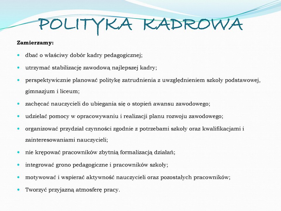 rozwoju zawodowego; organizować przydział czynności zgodnie z potrzebami szkoły oraz kwalifikacjami i zainteresowaniami nauczycieli; nie krępować pracowników zbytnią