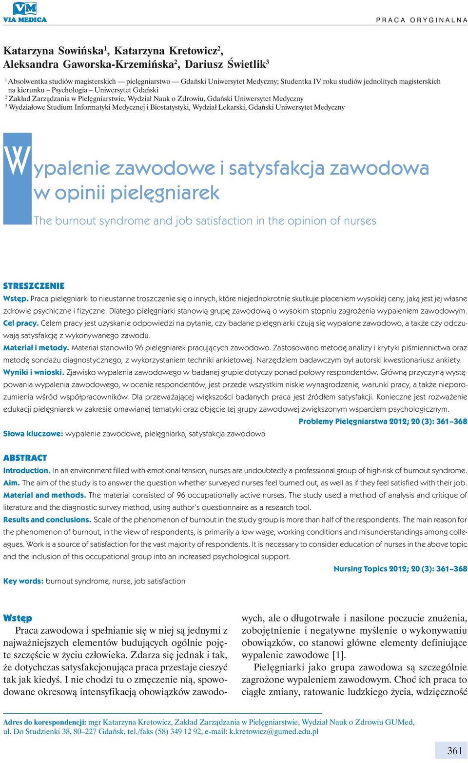 3 Wydziałowe Studium Informatyki Medycznej i Biostatystyki, Wydział Lekarski, Gdański Uniwersytet Medyczny W ypalenie zawodowe i satysfakcja zawodowa w opinii pielęgniarek The burnout syndrome and