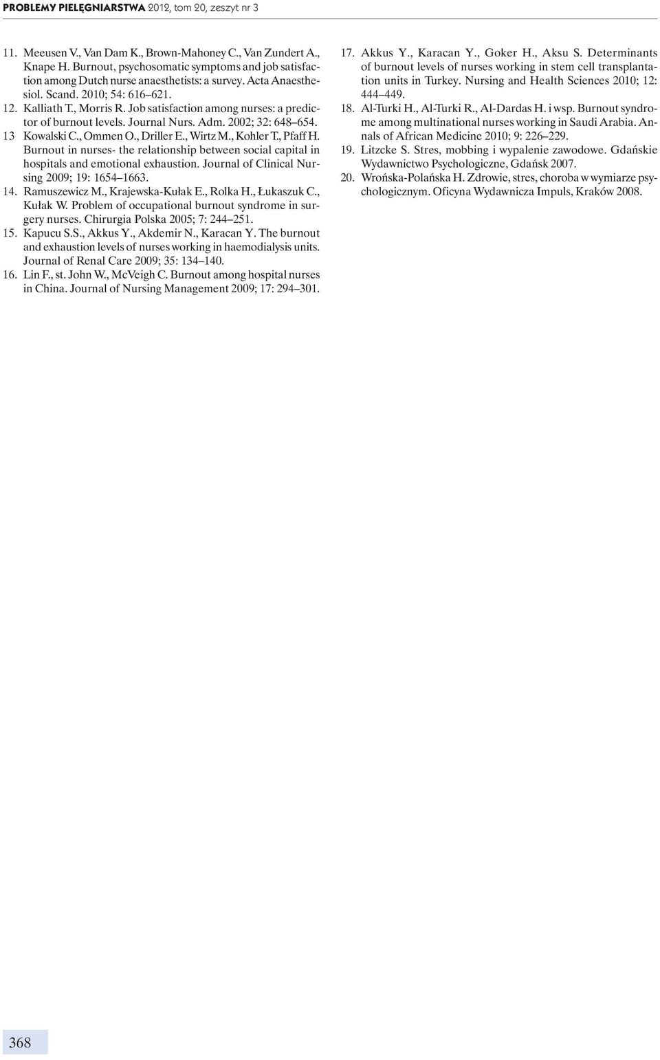 Job satisfaction among nurses: a predictor of burnout levels. Journal Nurs. Adm. 2002; 32: 648 654. 13 Kowalski C., Ommen O., Driller E., Wirtz M., Kohler T., Pfaff H.