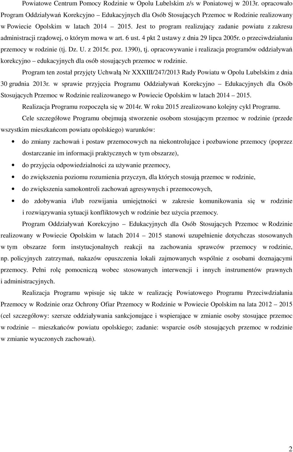 Jest to program realizujący zadanie powiatu z zakresu administracji rządowej, o którym mowa w art. 6 ust. 4 pkt 2 ustawy z dnia 29 lipca 2005r. o przeciwdziałaniu przemocy w rodzinie (tj. Dz. U.