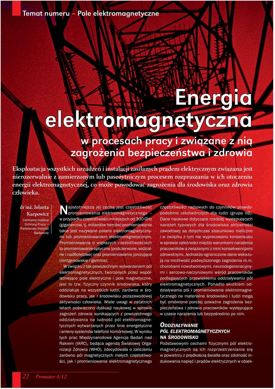 Jolanta Karpowicz Centralny Instytut Ochrony Pracy Państwowy Instytut Badawczy Najistotniejszą jej cechą jest częstotliwość promieniowania elektromagnetycznego w przypadku częstotliwości mniejszych