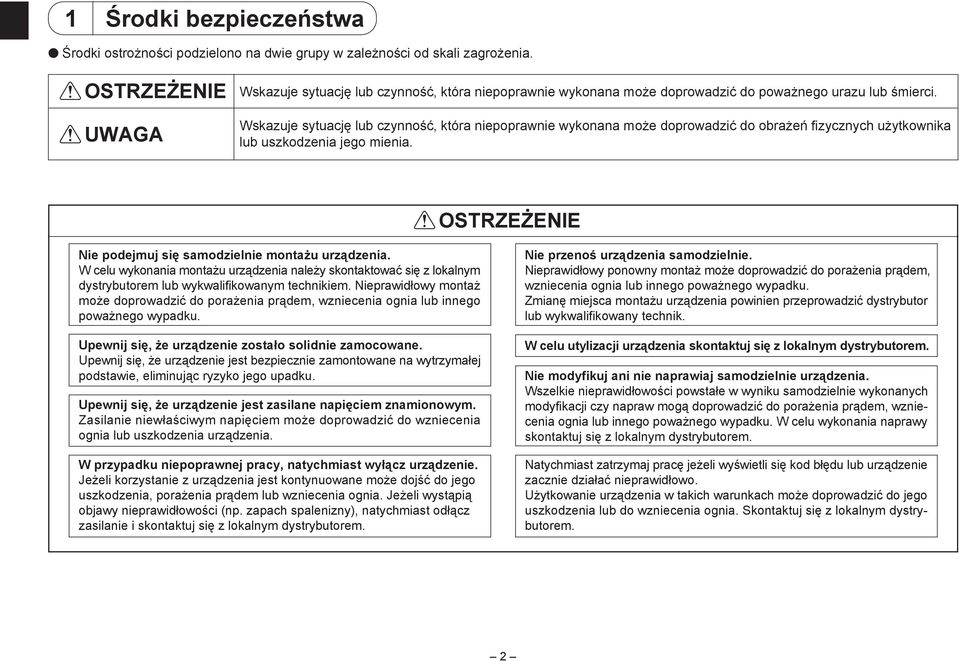 Wskazuje sytuację lub czynność, która niepoprawnie wykonana może doprowadzić do obrażeń fizycznych użytkownika lub uszkodzenia jego mienia.