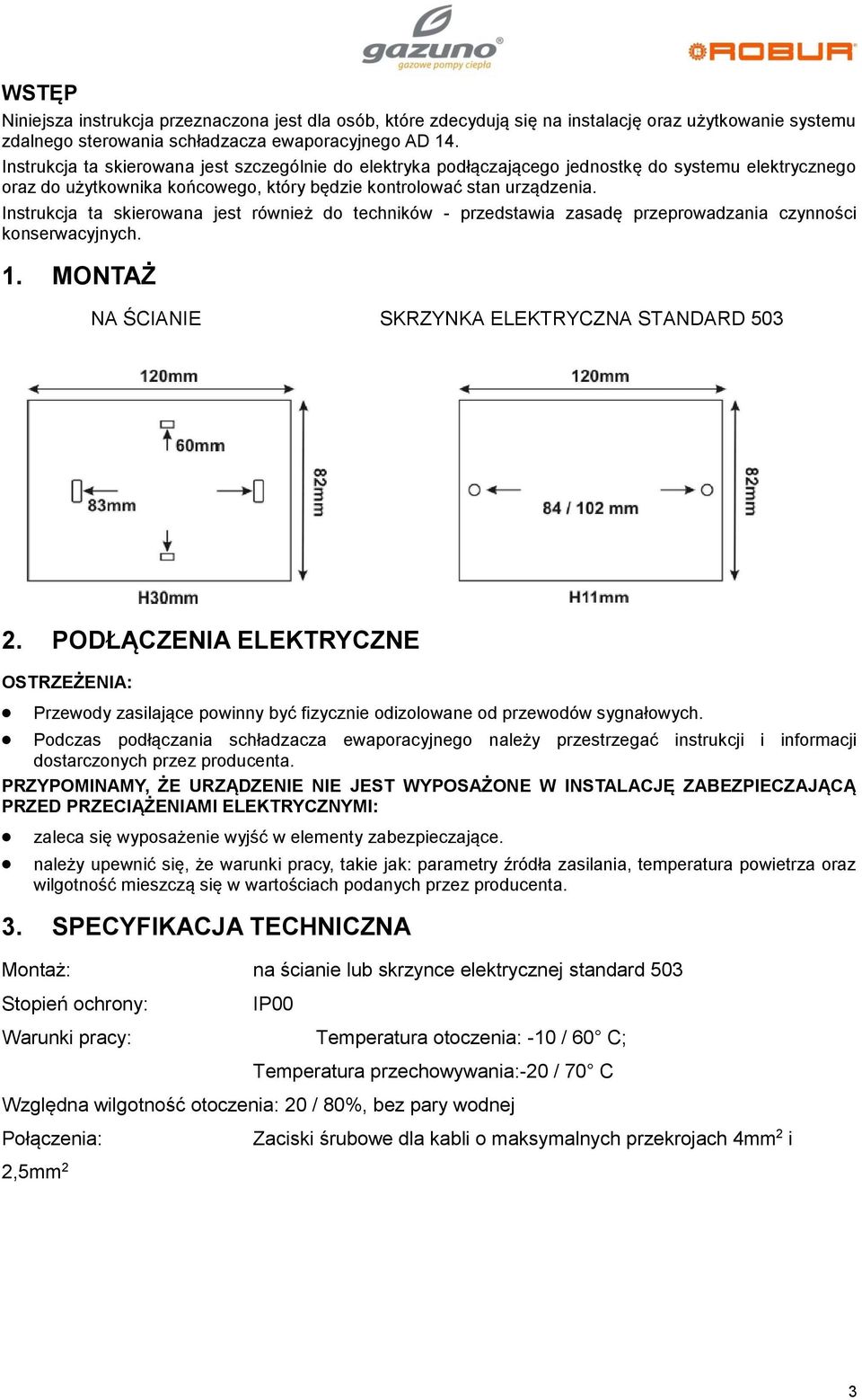 Instrukcja ta skierowana jest również do techników - przedstawia zasadę przeprowadzania czynności konserwacyjnych. 1. MONTAŻ NA ŚCIANIE SKRZYNKA ELEKTRYCZNA STANDARD 503 2.