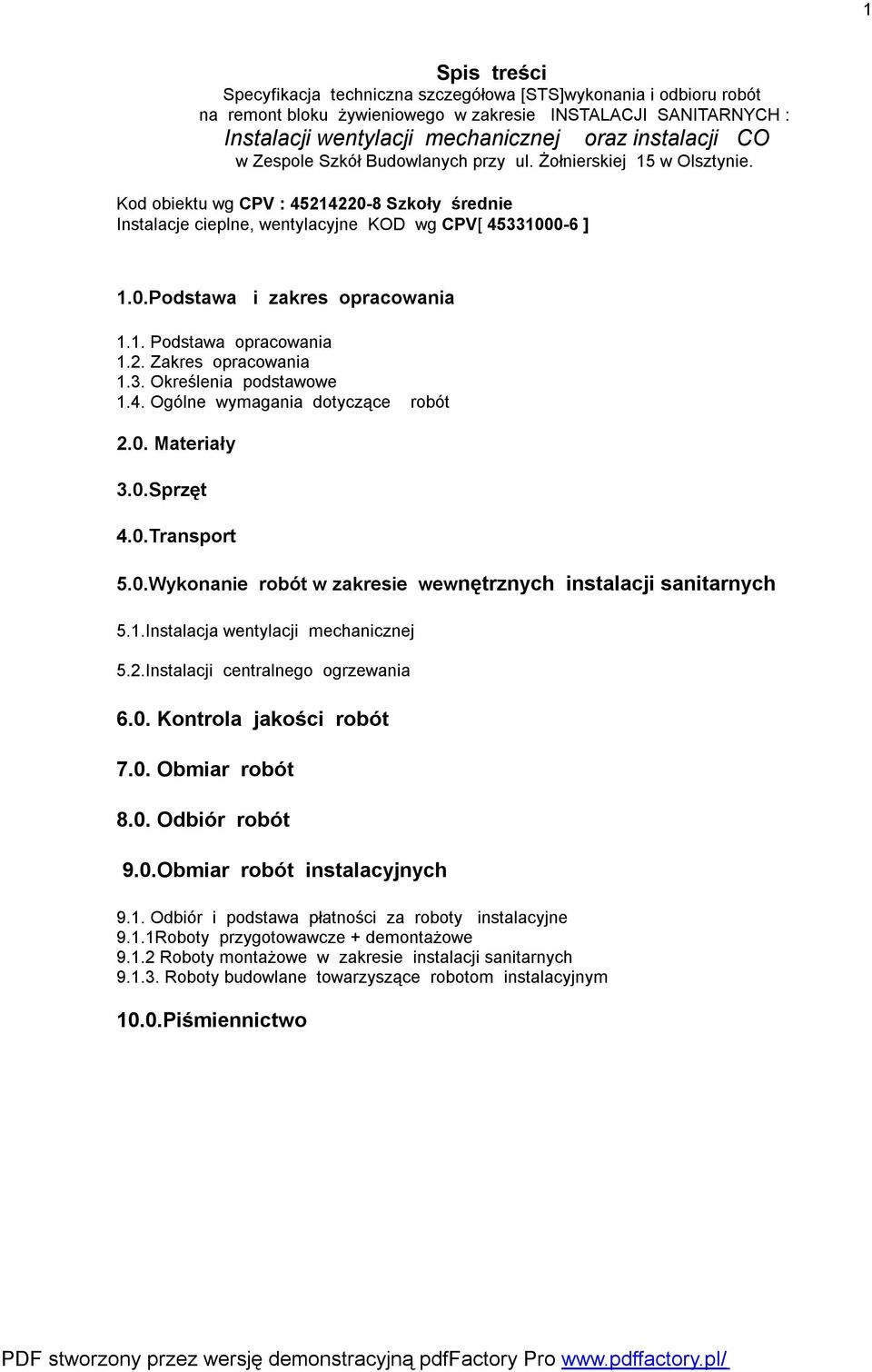 1. Podstawa opracowania 1.2. Zakres opracowania 1.3. Określenia podstawowe 1.4. Ogólne wymagania dotyczące robót 2.0. Materiały 3.0.Sprzęt 4.0.Transport 5.0.Wykonanie robót w zakresie wewnętrznych instalacji sanitarnych 5.