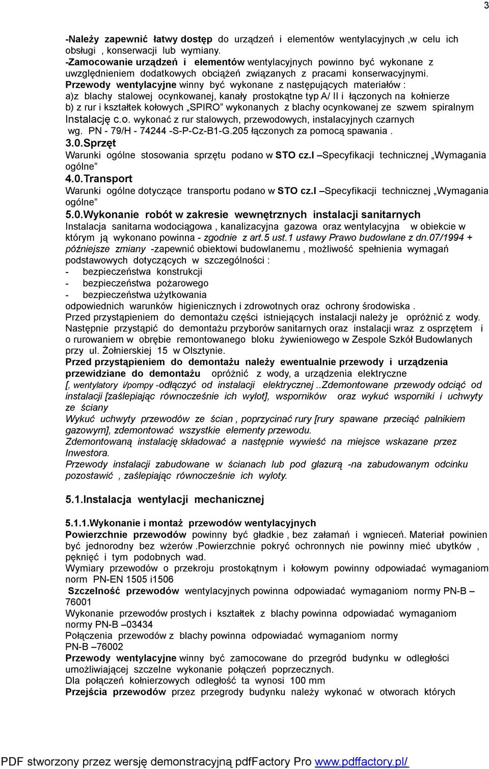 Przewody wentylacyjne winny być wykonane z następujących materiałów : a)z blachy stalowej ocynkowanej, kanały prostokątne typ A/ II i łączonych na kołnierze b) z rur i kształtek kołowych SPIRO