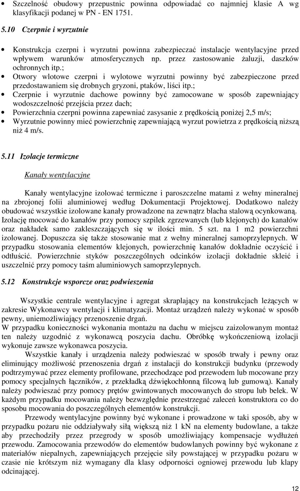 ; Otwory wlotowe czerpni i wylotowe wyrzutni powinny być zabezpieczone przed przedostawaniem się drobnych gryzoni, ptaków, liści itp.