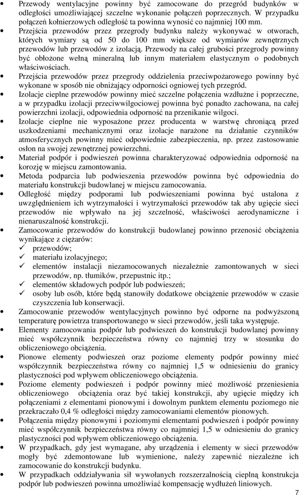 Przejścia przewodów przez przegrody budynku naleŝy wykonywać w otworach, których wymiary są od 50 do 100 mm większe od wymiarów zewnętrznych przewodów lub przewodów z izolacją.