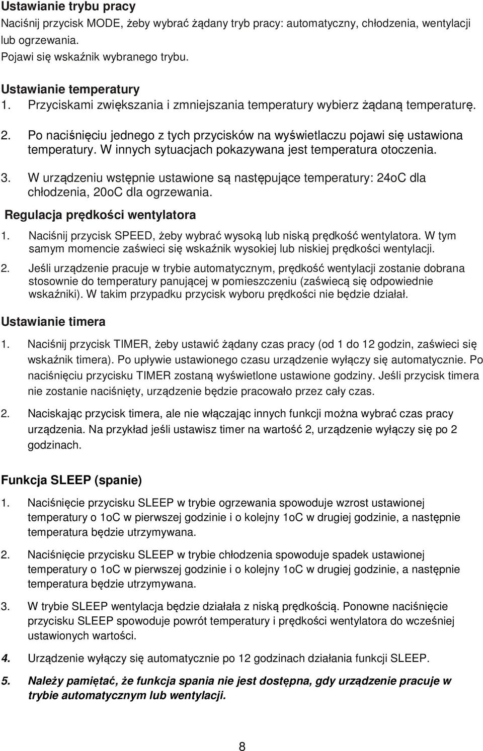 W innych sytuacjach pokazywana jest temperatura otoczenia. 3. W urządzeniu wstępnie ustawione są następujące temperatury: 24oC dla chłodzenia, 20oC dla ogrzewania. Regulacja prędkości wentylatora 1.