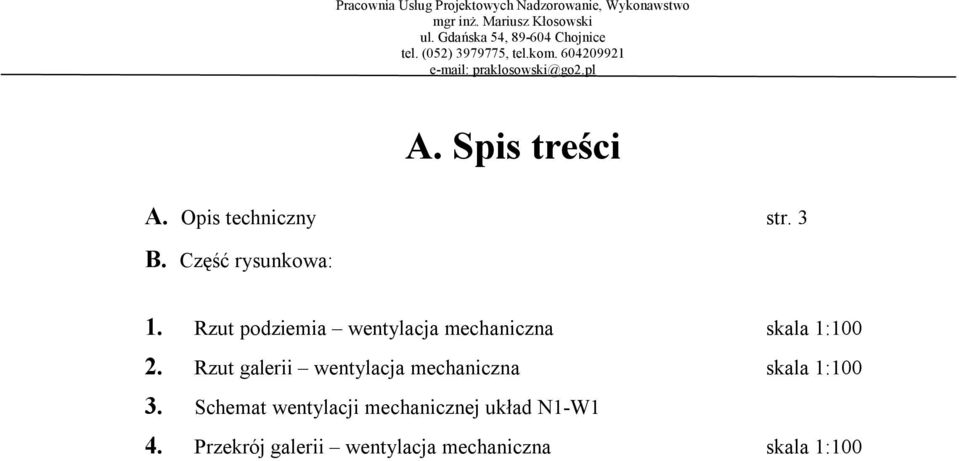 Opis techniczny str. 3 B. Część rysunowa: 1. Rzut podziemia wentylacja mechaniczna sala 1:100 2.