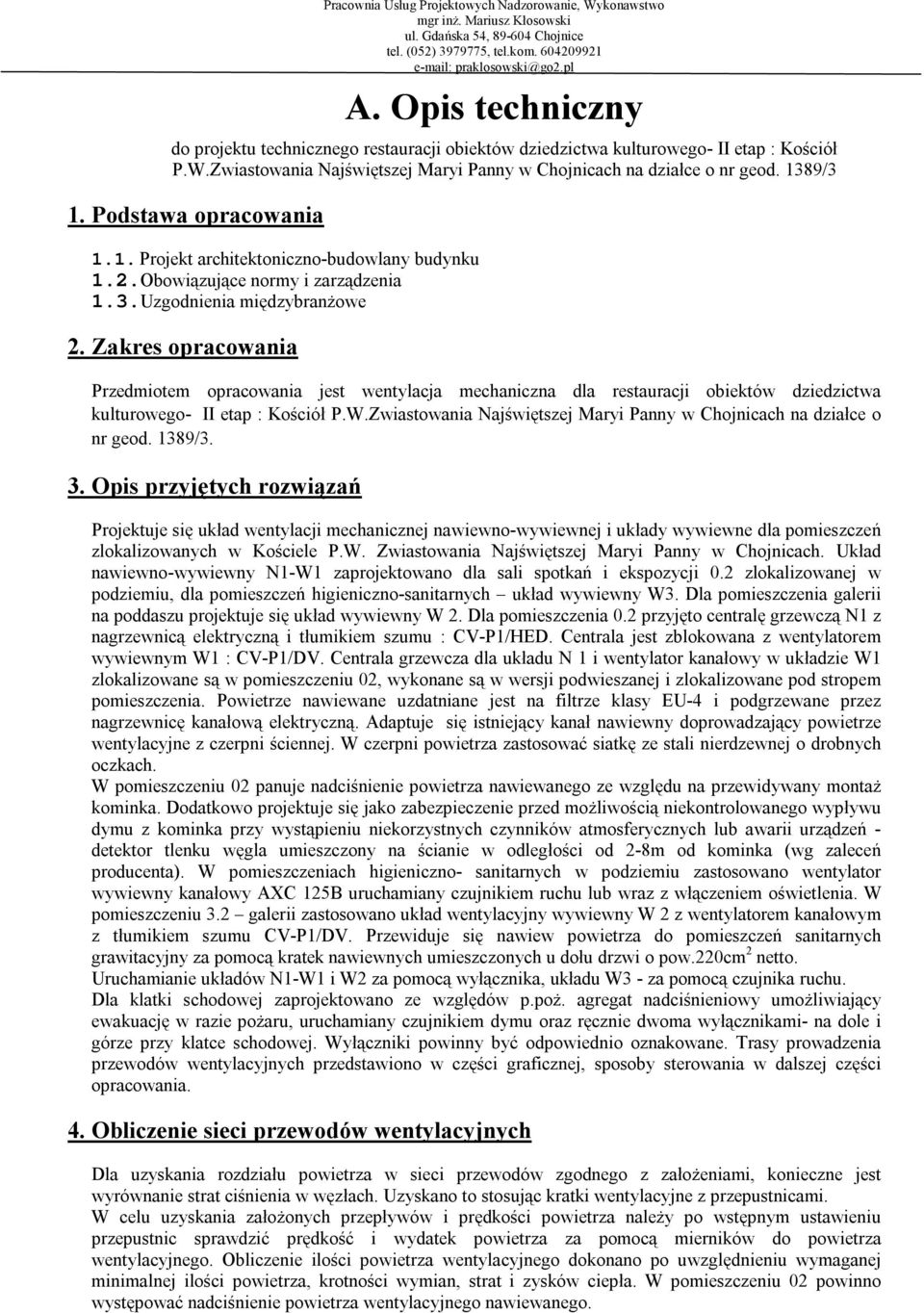 Podstawa opracowania 1.1. Projet architetoniczno-budowlany budynu 1.2.Obowiązujące normy i zarządzenia 1.3.Uzgodnienia międzybranżowe 2.